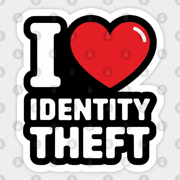I Love Identity Theft Edgy Offensive Humor Sticker by Anticorporati